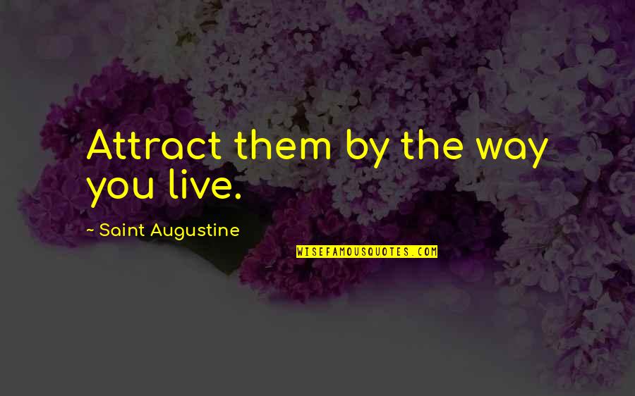 April Greiman Quotes By Saint Augustine: Attract them by the way you live.