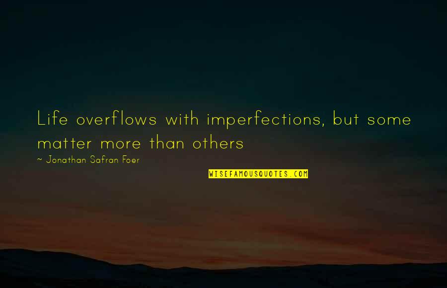 April Inspirational Quotes By Jonathan Safran Foer: Life overflows with imperfections, but some matter more
