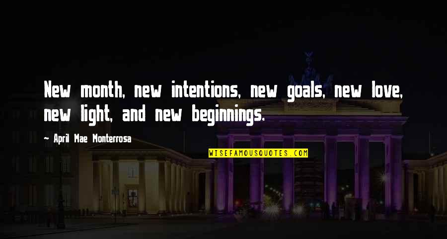 April Month Quotes By April Mae Monterrosa: New month, new intentions, new goals, new love,