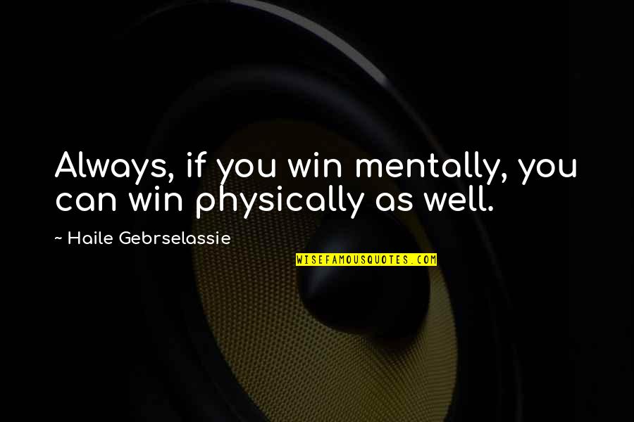 April Pizza Quote Quotes By Haile Gebrselassie: Always, if you win mentally, you can win April Pizza Quote Quotes By Haile Gebrselassie: Always, if you win mentally, you can win