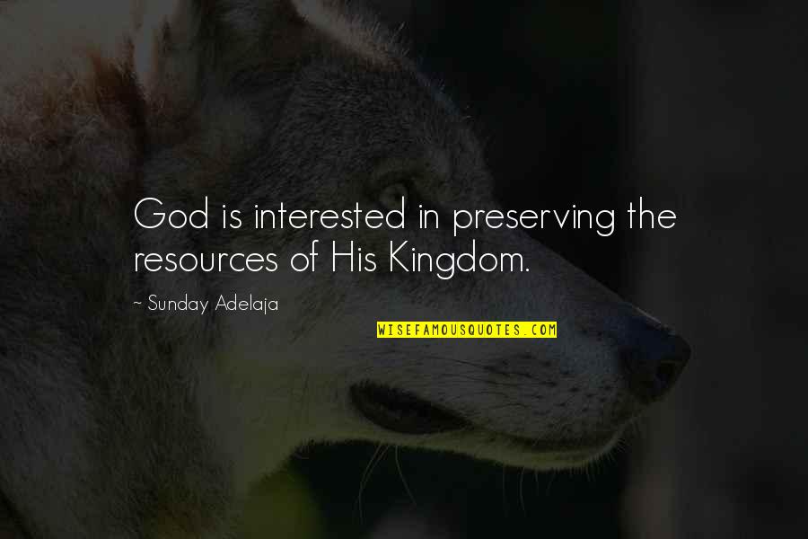 April Rhodes Quotes By Sunday Adelaja: God is interested in preserving the resources of