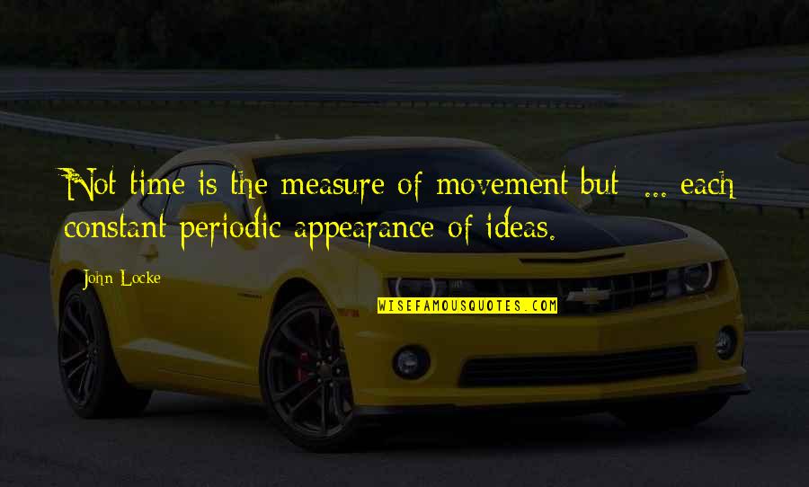 April Showers Quotes By John Locke: Not time is the measure of movement but: