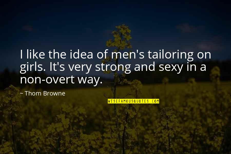 April Snow Funny Quotes By Thom Browne: I like the idea of men's tailoring on April Snow Funny Quotes By Thom Browne: I like the idea of men's tailoring on
