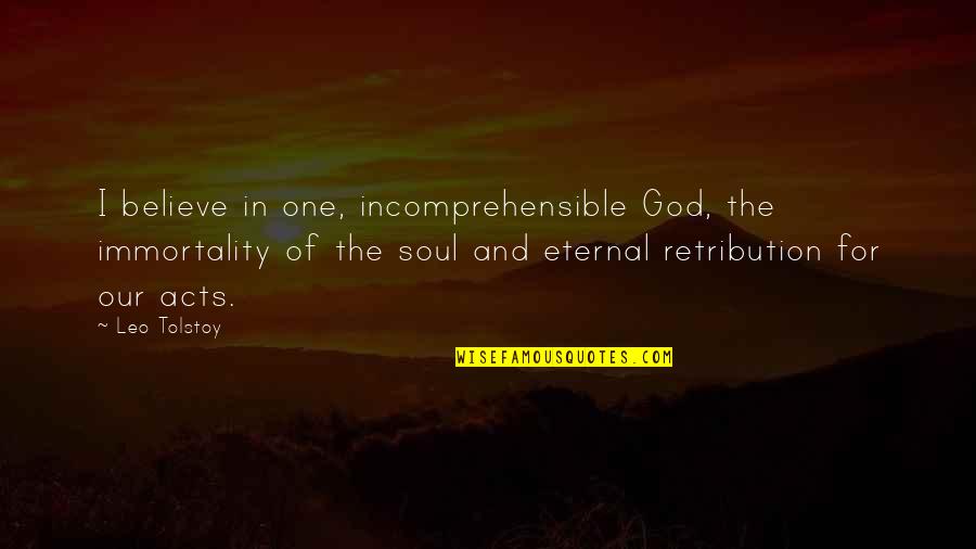 April Snow Quotes By Leo Tolstoy: I believe in one, incomprehensible God, the immortality
