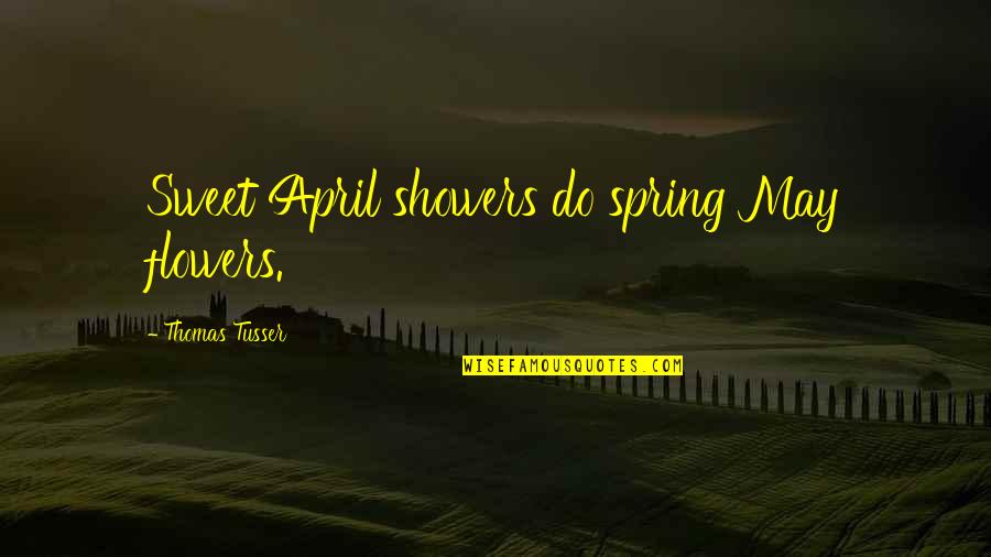 April Spring Quotes By Thomas Tusser: Sweet April showers do spring May flowers.