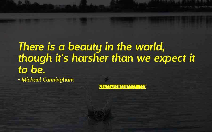 April The Month Quotes By Michael Cunningham: There is a beauty in the world, though April The Month Quotes By Michael Cunningham: There is a beauty in the world, though