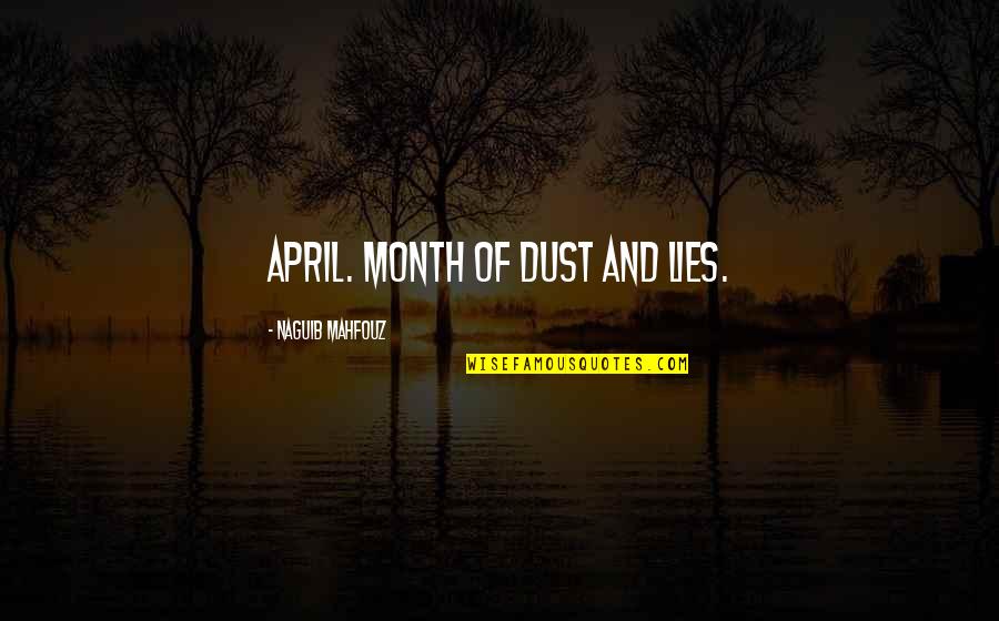 April The Month Quotes By Naguib Mahfouz: April. Month of dust and lies. April The Month Quotes By Naguib Mahfouz: April. Month of dust and lies.