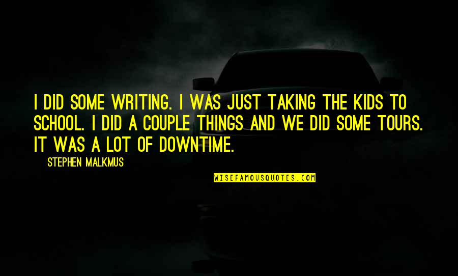 April The Month Quotes By Stephen Malkmus: I did some writing. I was just taking April The Month Quotes By Stephen Malkmus: I did some writing. I was just taking