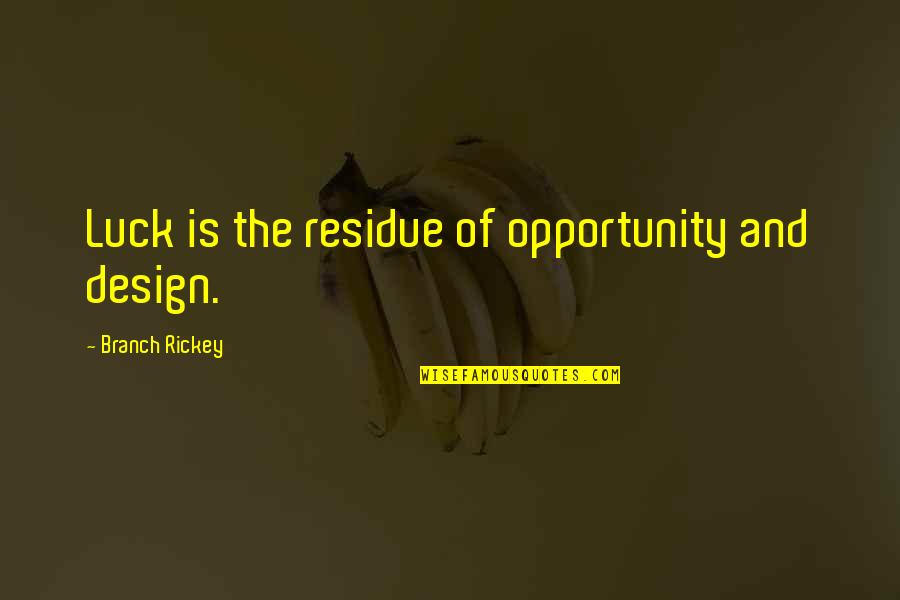 Aprile Nanni Moretti Quotes By Branch Rickey: Luck is the residue of opportunity and design. Aprile Nanni Moretti Quotes By Branch Rickey: Luck is the residue of opportunity and design.
