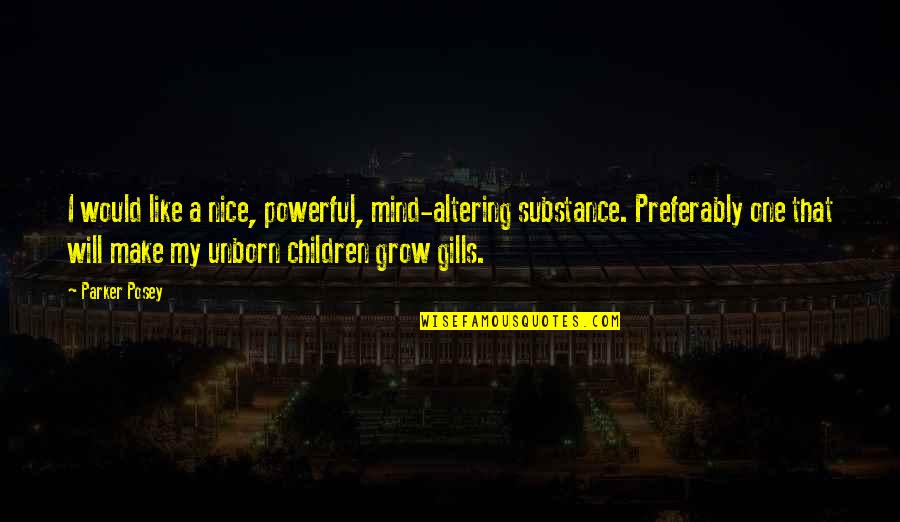 Aprille Campbell Quotes By Parker Posey: I would like a nice, powerful, mind-altering substance.