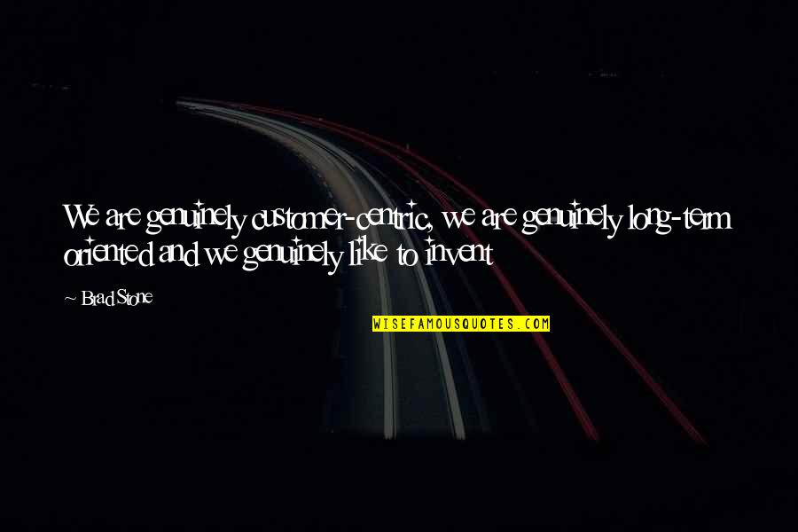 Aprils Distance Mays Existence Quotes By Brad Stone: We are genuinely customer-centric, we are genuinely long-term