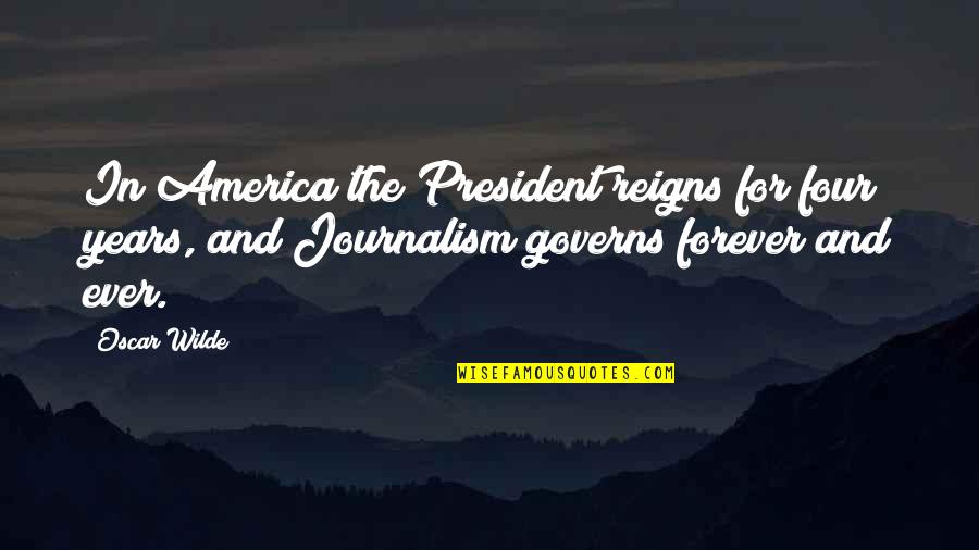 Aprils Distance Mays Existence Quotes By Oscar Wilde: In America the President reigns for four years,