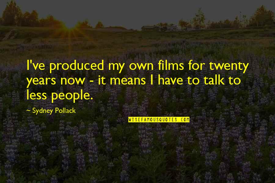 Aprils Distance Mays Existence Quotes By Sydney Pollack: I've produced my own films for twenty years