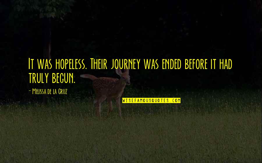 Aprils Flowers Quotes By Melissa De La Cruz: It was hopeless. Their journey was ended before Aprils Flowers Quotes By Melissa De La Cruz: It was hopeless. Their journey was ended before