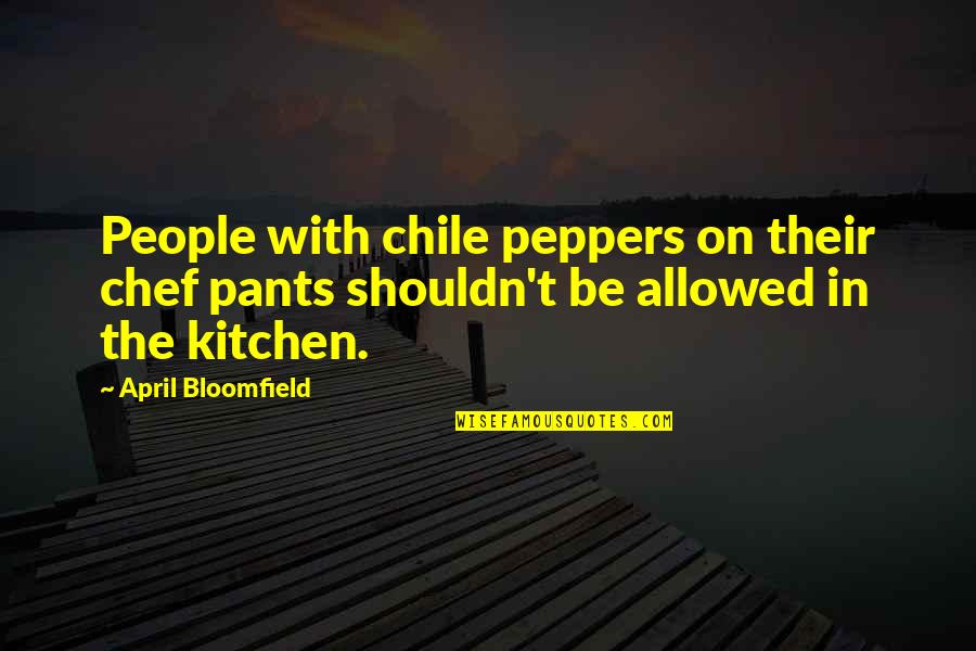April's Quotes By April Bloomfield: People with chile peppers on their chef pants