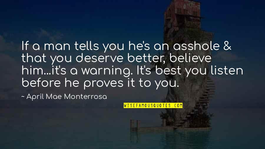 April's Quotes By April Mae Monterrosa: If a man tells you he's an asshole