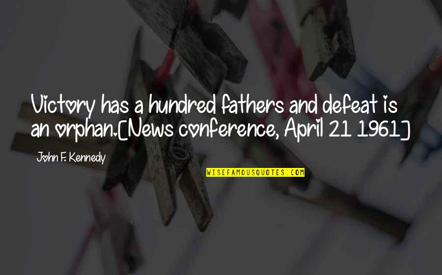 April's Quotes By John F. Kennedy: Victory has a hundred fathers and defeat is