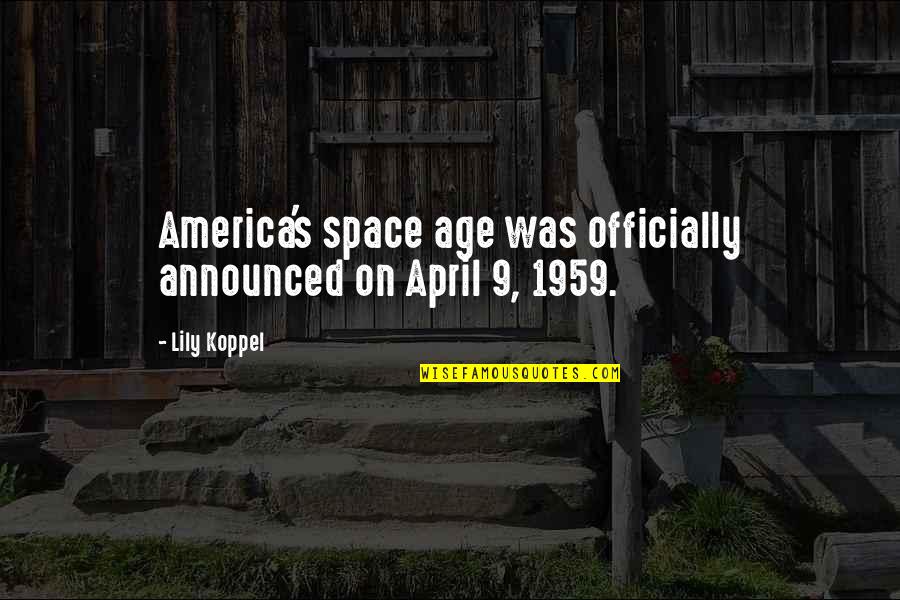 April's Quotes By Lily Koppel: America's space age was officially announced on April