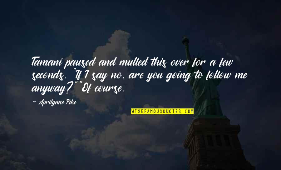 Aprilynne Pike Quotes By Aprilynne Pike: Tamani paused and mulled this over for a Aprilynne Pike Quotes By Aprilynne Pike: Tamani paused and mulled this over for a