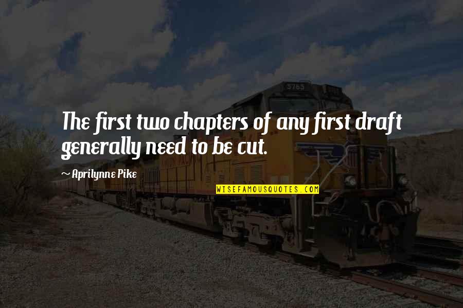 Aprilynne Pike Quotes By Aprilynne Pike: The first two chapters of any first draft Aprilynne Pike Quotes By Aprilynne Pike: The first two chapters of any first draft