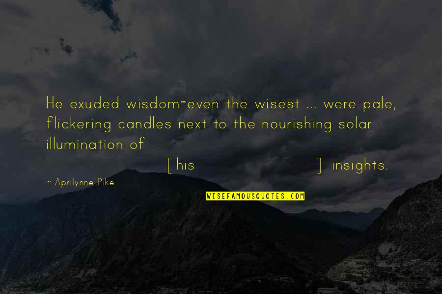 Aprilynne Quotes By Aprilynne Pike: He exuded wisdom-even the wisest ... were pale,