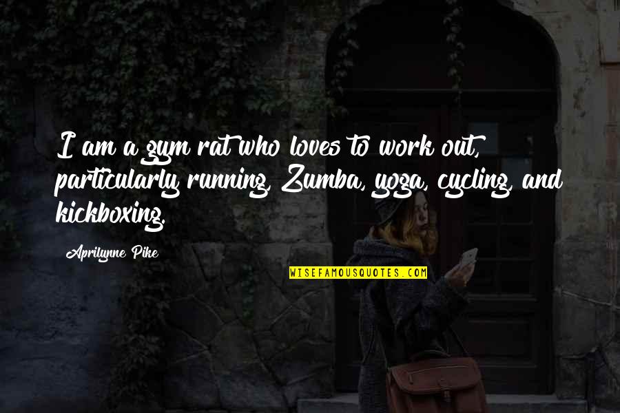 Aprilynne Quotes By Aprilynne Pike: I am a gym rat who loves to