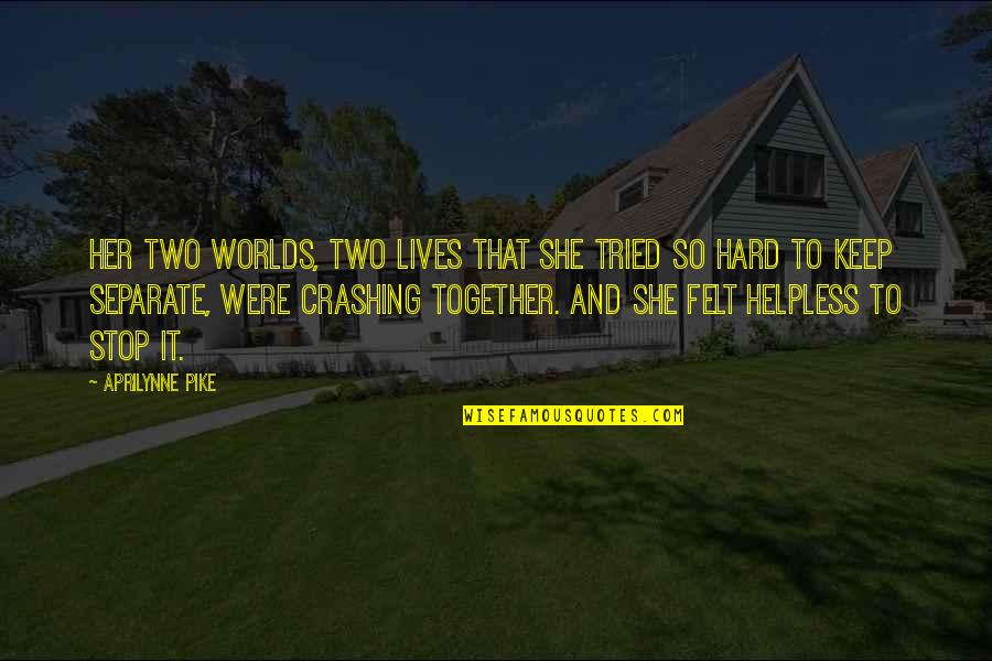 Aprilynne Quotes By Aprilynne Pike: Her two worlds, two lives that she tried