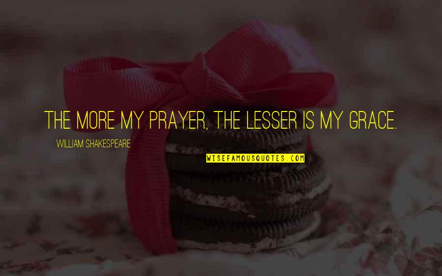 Aprimorar Priberam Quotes By William Shakespeare: The more my prayer, the lesser is my Aprimorar Priberam Quotes By William Shakespeare: The more my prayer, the lesser is my