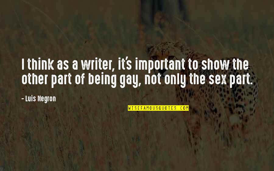 Apriorista Quotes By Luis Negron: I think as a writer, it's important to Apriorista Quotes By Luis Negron: I think as a writer, it's important to