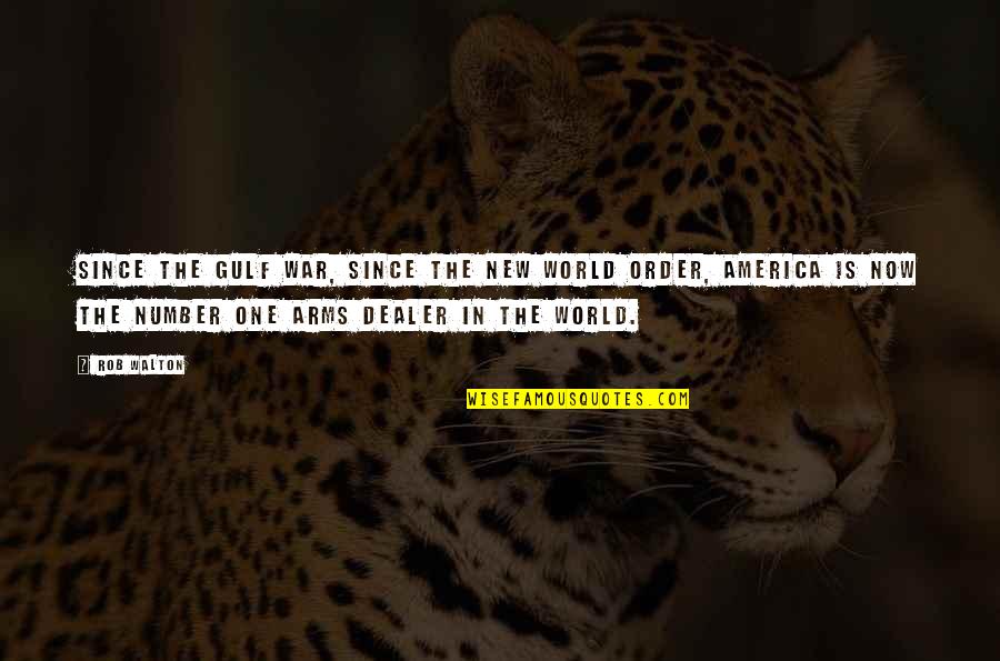 Apriorista Quotes By Rob Walton: Since the Gulf War, since the new World Apriorista Quotes By Rob Walton: Since the Gulf War, since the new World