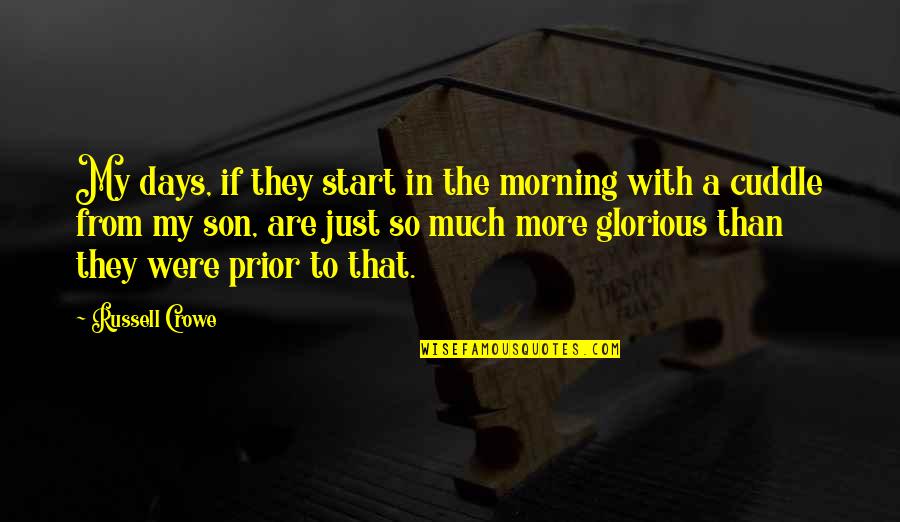 Apriorista Quotes By Russell Crowe: My days, if they start in the morning Apriorista Quotes By Russell Crowe: My days, if they start in the morning