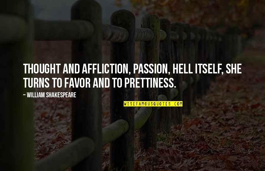 Apriorista Quotes By William Shakespeare: Thought and affliction, passion, hell itself, She turns Apriorista Quotes By William Shakespeare: Thought and affliction, passion, hell itself, She turns