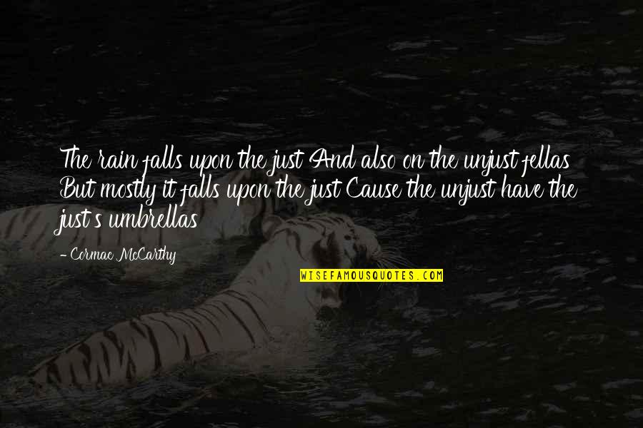 Apriority Quotes By Cormac McCarthy: The rain falls upon the just And also