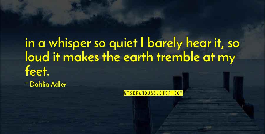 Apriority Quotes By Dahlia Adler: in a whisper so quiet I barely hear