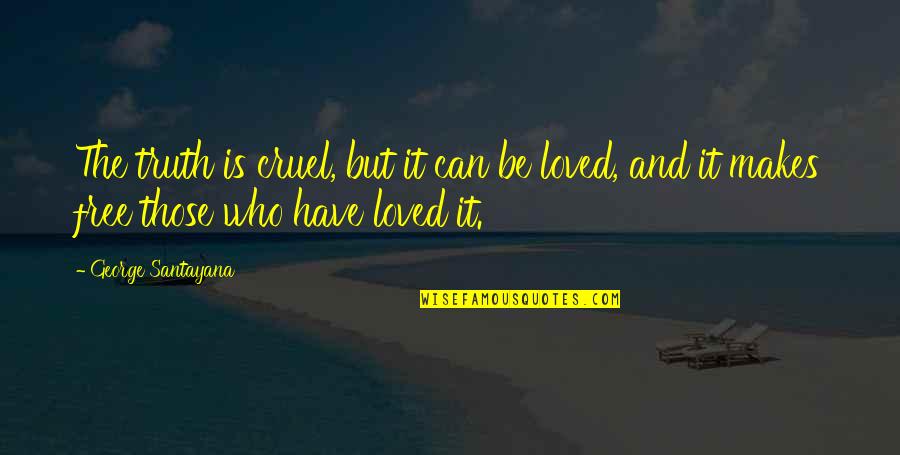 Aprire P7m Quotes By George Santayana: The truth is cruel, but it can be Aprire P7m Quotes By George Santayana: The truth is cruel, but it can be