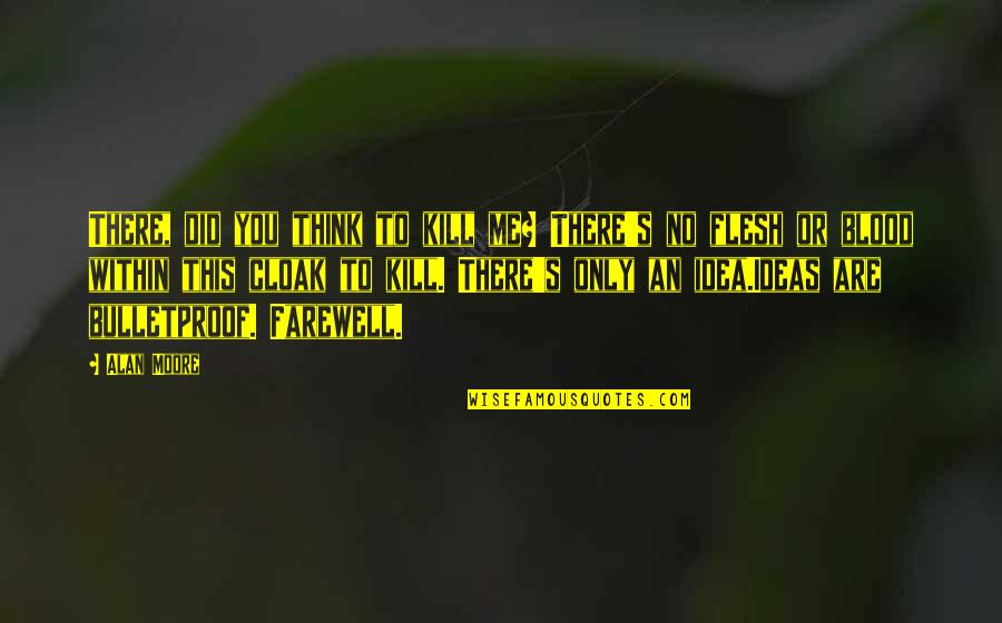 Aprisco Definicion Quotes By Alan Moore: There, did you think to kill me? There's Aprisco Definicion Quotes By Alan Moore: There, did you think to kill me? There's