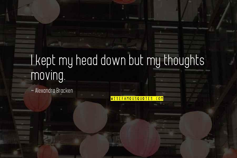Apriva Sweetener Quotes By Alexandra Bracken: I kept my head down but my thoughts Apriva Sweetener Quotes By Alexandra Bracken: I kept my head down but my thoughts
