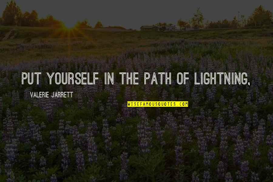 Apriva Sweetener Quotes By Valerie Jarrett: Put yourself in the path of lightning, Apriva Sweetener Quotes By Valerie Jarrett: Put yourself in the path of lightning,