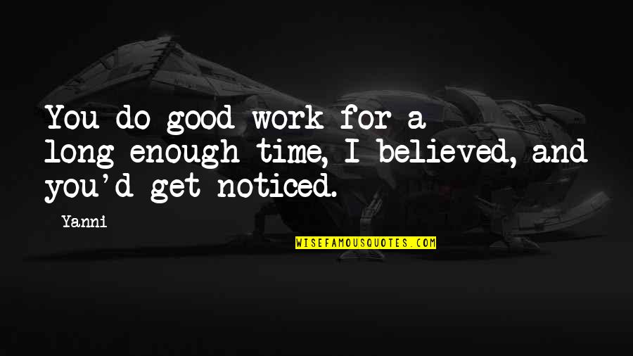 Apriva Sweetener Quotes By Yanni: You do good work for a long-enough time,
