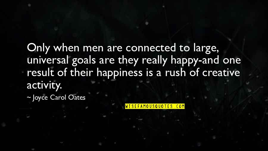 Aprn Quotes By Joyce Carol Oates: Only when men are connected to large, universal