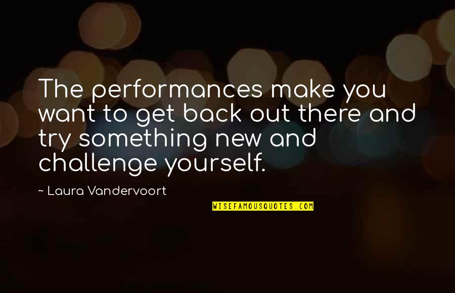 Aprn Quotes By Laura Vandervoort: The performances make you want to get back