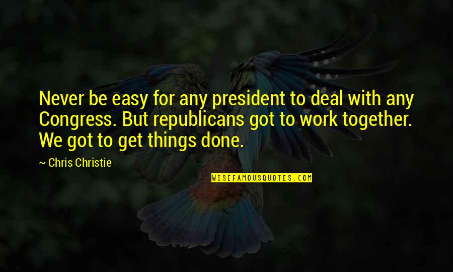 Aproape De Tine Quotes By Chris Christie: Never be easy for any president to deal Aproape De Tine Quotes By Chris Christie: Never be easy for any president to deal