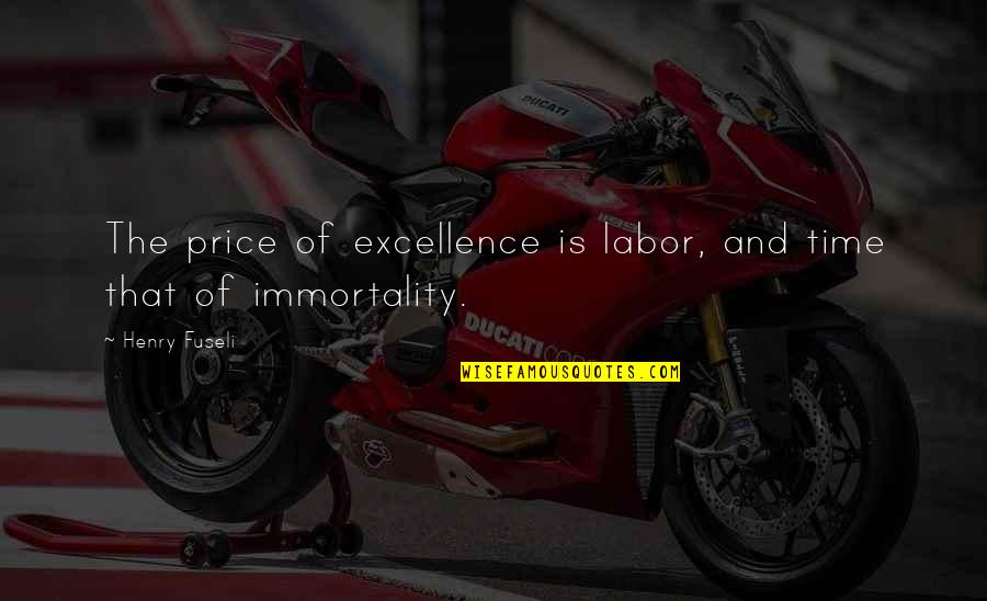 Aproape De Voi Quotes By Henry Fuseli: The price of excellence is labor, and time
