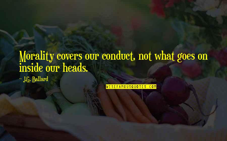 Aprobatoria Quotes By J.G. Ballard: Morality covers our conduct, not what goes on