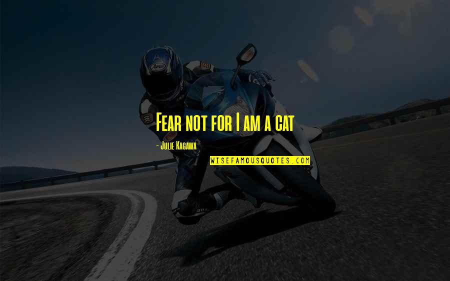 Aprofundam Quotes By Julie Kagawa: Fear not for I am a cat