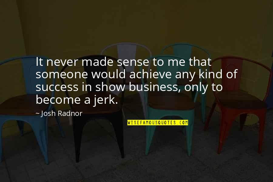 Aprofundar Significado Quotes By Josh Radnor: It never made sense to me that someone Aprofundar Significado Quotes By Josh Radnor: It never made sense to me that someone