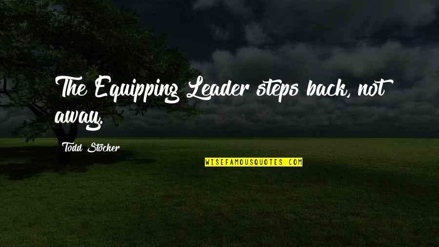 Aprofundar Sinonimos Quotes By Todd Stocker: The Equipping Leader steps back, not away.