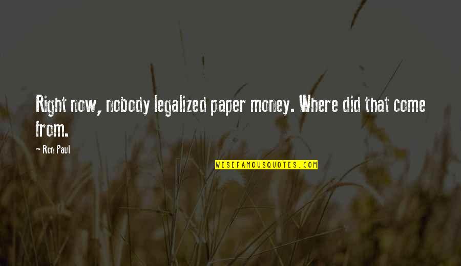Apron Monogram Quotes By Ron Paul: Right now, nobody legalized paper money. Where did