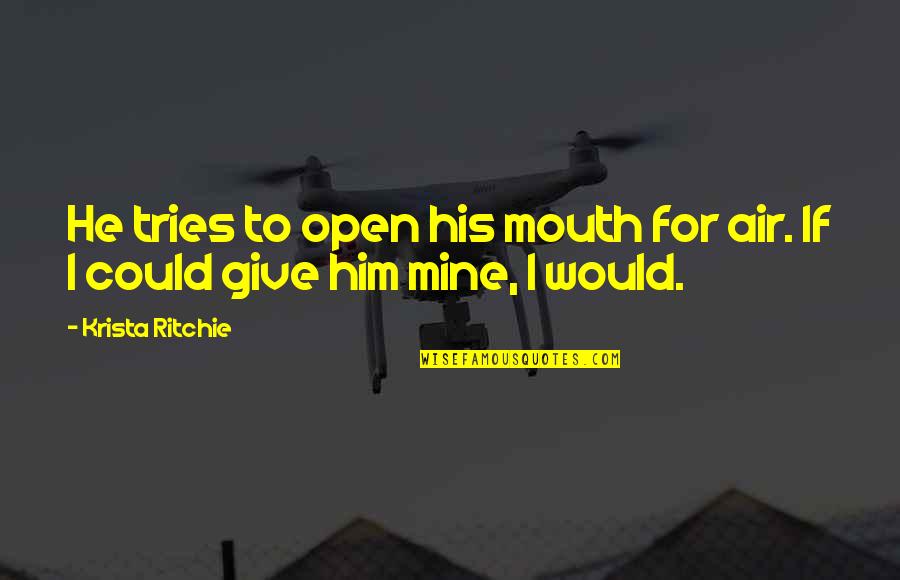 Apronful Quotes By Krista Ritchie: He tries to open his mouth for air.