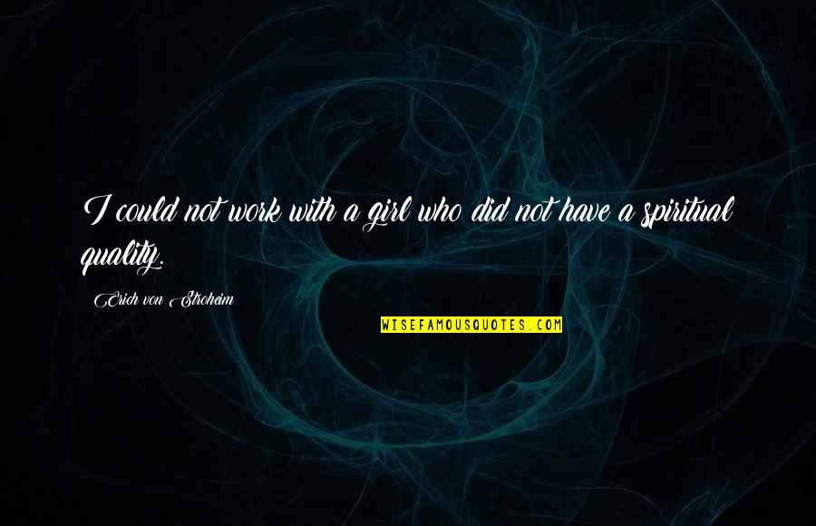 Apronus Quotes By Erich Von Stroheim: I could not work with a girl who